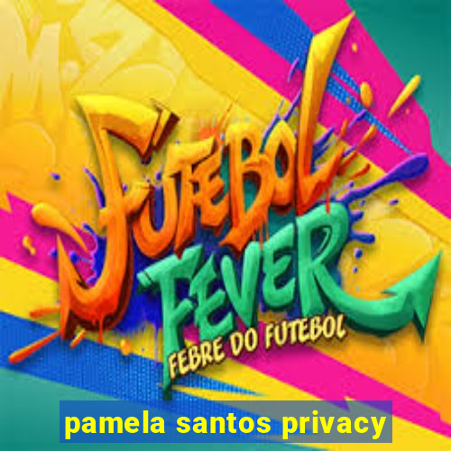 pamela santos privacy